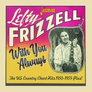 Lefty Frizzell, With You Always: The US Country Chart Hits 1950-1959 Plus! (CD)