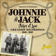 Johnnie & Jack, Ashes Of Love: Greatest Recordings 1949-1962 (CD)
