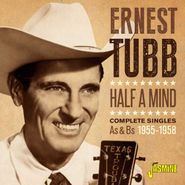 Ernest Tubb, Half A Mind: Complete Singles As & Bs 1955-1958 (CD)