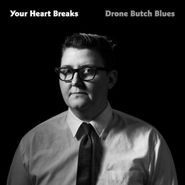 Your Heart Breaks, Drone Butch Blues (CD)