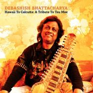 Debashish Bhattacharya, Hawaii To Calcutta: A Tribute To Tau Moe (CD)