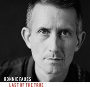 Ronnie Fauss, Last Of The True (CD)
