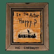 Vic Chesnutt, Is The Actor Happy? (LP)