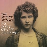 The Secret Sisters, You Don't Own Me Anymore (LP)