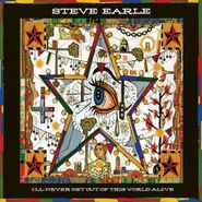 Steve Earle, I'll Never Get Out Of This World Alive (CD)