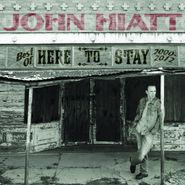 John Hiatt, Here To Stay-Best Of 2000-2012 (CD)