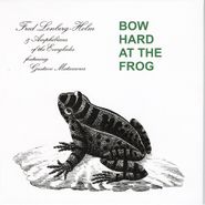 Fred Lonberg-Holm, Bow Hard At The Frog (CD)
