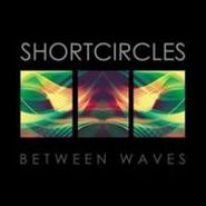 Shortcircles, Between Waves (LP)