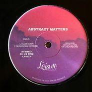 Abstract Matters, Slow Down (12")