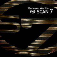 Scan 7, Between Worlds (LP)