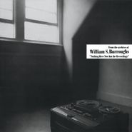 William S. Burroughs, Nothing Here Now But The Recordings (LP)