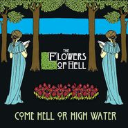 The Flowers Of Hell, Come Hell Or High Water (LP)
