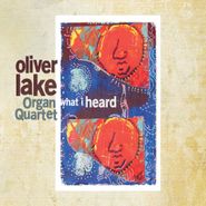 Oliver Lake Organ Quartet, What I Heard (CD)