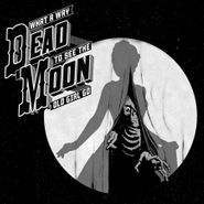 Dead Moon, What A Way To See The Old Girl Go (CD)