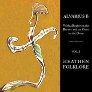 Alvarius B., With A Beaker On The Burner & An Otter In The Oven Vol. 3: Heathen Folklore (LP)