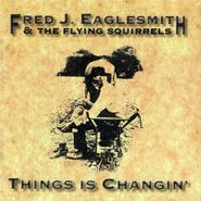 Fred Eaglesmith, Things Is Changin' (CD)