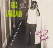 Fred Eaglesmith, Ralph's Last Show: Live In Santa Cruz (CD)