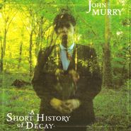John Murry, A Short History Of Decay (CD)