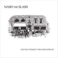 Nash The Slash, And You Thought You Were Normal [Color Vinyl] (LP)