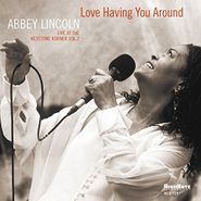 Abbey Lincoln, Love Having You Around - Live At The Keystone Corner Vol. 2 (CD)