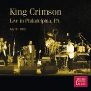 King Crimson, Live In Philadelphia PA July 30, 1982 (CD)