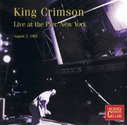 King Crimson, King Crimson Collectors Club Live At The Pier, New York August 2, 1982 (CD)