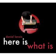 Daniel Lanois, Here Is What Is (CD)