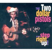 Two Dollar Pistols, ...Step Right Up! (CD)