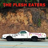 The Flesh Eaters, I Used To Be Pretty (LP)