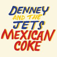 Denney and The Jets, Mexican Coke (LP)