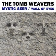 The Tomb Weavers, Mystic Seer / Wall Of Eyes (7")