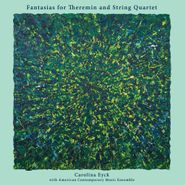 Carolina Eyck, Fantasias For Theremin And String Quartet (CD)