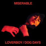 Miserable, Loverboy / Dog Days (LP)