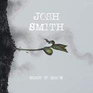 Josh Smith, Burn To Grow (CD)