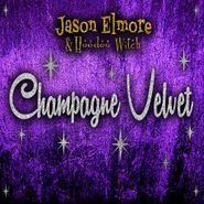 Jason Elmore & Hoodoo Witch, Champagne Velvet (CD)