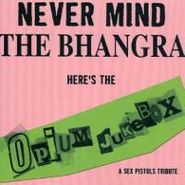 Opium Jukebox, Never Mind the Bhangra: Here's the Opium Jukebox - A Sex Pistols Tribute (CD)