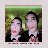 Choir Boy, Passive With Desire (LP)