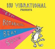 Hu Vibrational, The Epic Botanical Beat Suite (CD)