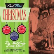 Various Artists, Cool Blue Christmas: Dig That Crazy Santa Claus - Classic R&B / Blues Christmas Cuts, 1953-56 (CD)