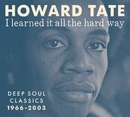 Howard Tate, I Learned It All The Hard Way: Deep Soul Classics 1966-2003 (CD)