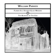William Parker, Flower In A Stained-Glass Window / The Blinking Of The Ear (CD)