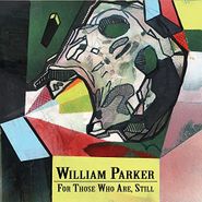 William Parker, For Those Who Are, Still (CD)