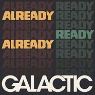 Galactic, Already Ready Already (LP)