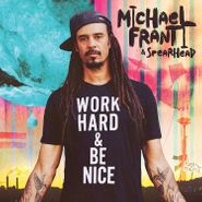 Michael Franti & Spearhead, Work Hard & Be Nice (CD)