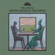 Tor Lundvall, Nature Laughs As Time Slips By (CD)