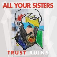All Your Sisters, Trust Ruins (LP)