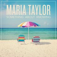 Maria Taylor, Something About Knowing (CD)