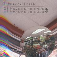 Surf Rock Is Dead, We Have No Friends? (LP)