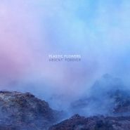 Plastic Flowers, Absent Forever (LP)