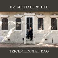 Dr. Michael White, Tricentennial Rag (CD)
